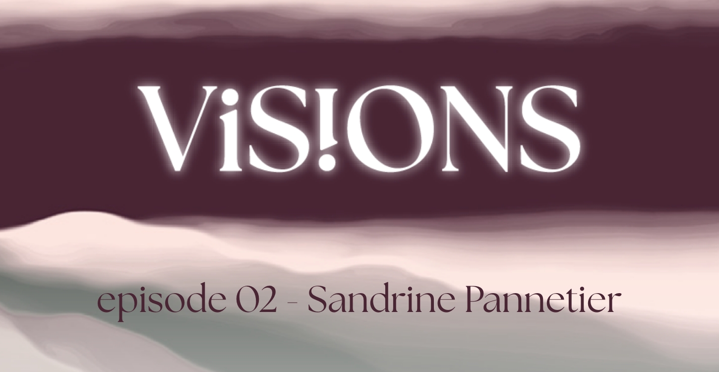 Episode 2 of Visions with Sandrine Pannetier