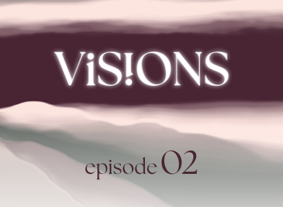 Visions episode 2